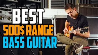 Best 500$ Range Bass Guitar In 2022 [ 500$ Range Bass Guitars Review ]