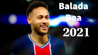 Neymar Jr▶ Balada Boa |Sublime Goals⚫ & Skills 2021 HD