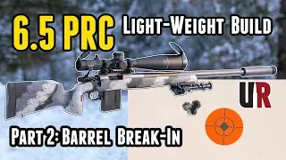 6.5 PRC Light-Weight Build Part 2: Break-In and First Groups