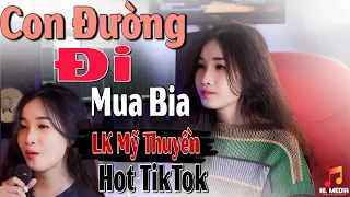 MỸ THUYỀN | Giọng Hát Cực Dễ Thương | CON ĐƯỜNG ĐI MUA BIA - Hot TikTok