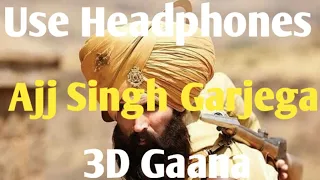 Ajj Singh Garjega - Kesari [ 3D Gaana]