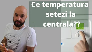 Ce temperatura setezi la centrala termica?? Care este temeratura optima?