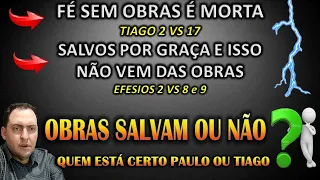 Obras salvam ou não - a fé sem obras é morta ? de que obras Tiago estava falando?