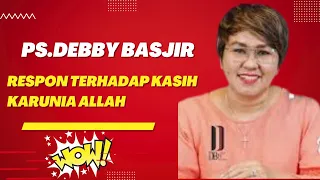 KHOTBAH PS.DEBBY BASJIR - RESPON TERHADAP KASIH KARUNIA ALLAH