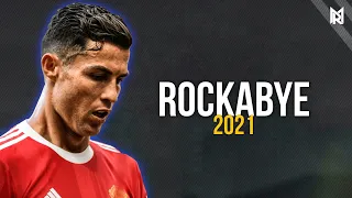 Cristiano Ronaldo - Rockabye - Crazy skills & goals • 2021