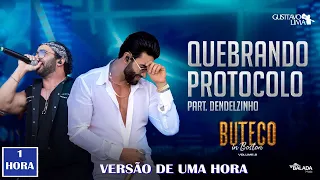 Gusttavo Lima - Quebrando Protocolo feat. Dendelzinho (Buteco In Boston)【versão de uma hora】