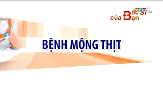 Mộng thịt là  bệnh gì | Bác Sĩ Của Bạn || 2021