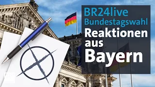 BR24live: Bundestagswahl - Das sagt die bayerische Politik | BR24