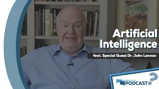 How should Christians view artificial intelligence? - With Dr. John Lennox - Podcast Episode 76