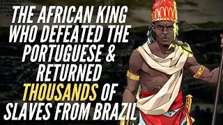 The African King Who Defeated The Portuguese & Returned Thousands of Slaves From Brazil