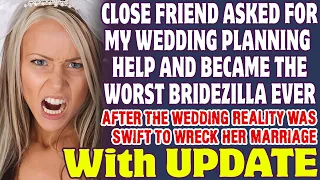 Close Friend Asked For My Wedding Planning Help And Became A Horrible Bridezilla - Reddit Stories