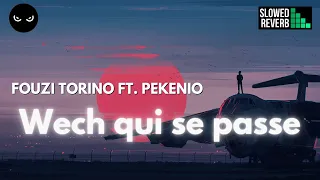 FOUZI TORINO ft. PEKENIO - Wech qui se passe [SLOWED + REVERB]