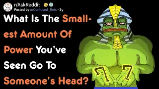 What's The Smallest Amount Of Power You've Seen Go To Someone's Head? [AskReddit]