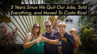 5 Years Since We Quit Our Jobs, Sold Everything, and Moved To Costa Rica!