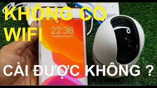 Khi WIFI yếu hoặc không có WIFI có cài được CAMERA không ? | Thiết Bị An Ninh 24H