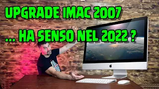 Upgrade iMac 2007 nel 2022, ha senso o sono soldi buttati?