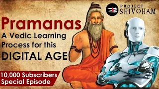A Vedic Learning Process for the Digital Age - PRAMANAS || Project SHIVOHAM