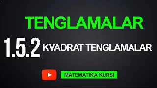 22-Dar. 1.5.2 Kvadrat Tenglamalar