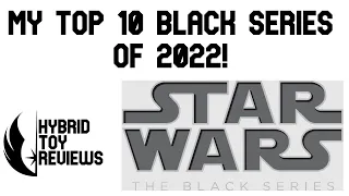 My Star Wars The Black Series Top 10 Figures of 2022 List!