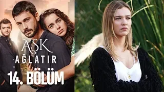 Aşk Ağlatır 14. Bölüm