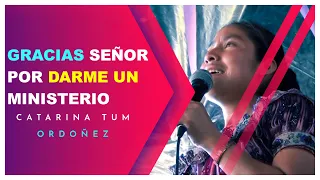 Catarina Tum Ordoñez Gracias señor por darme un Ministerio