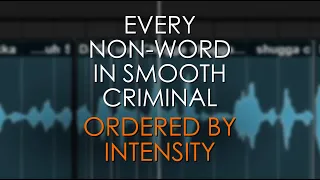 I ordered all the non-words in Smooth Criminal by intensity