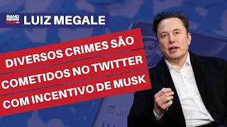 “Diversos crimes são cometidos no Twitter com incentivo de Elon Musk” l Luiz Megale