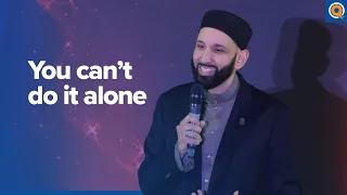 You Can’t Do It Alone | A Qur'anic View - Dr. Omar Suleiman