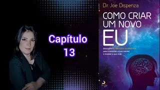 🎧 Dr. Joe Dispenza| Como criar um novo EU| AUDIOBOOK| Narração Rosangela Carvalho| Capítulo 13