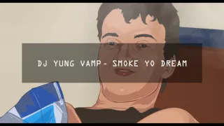 DJ YUNG VAMP - SMOKE YO DREAM