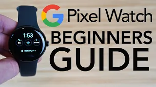 Google Pixel Watch - Complete Beginners Guide