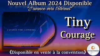 Tiny || Courage || Cantique 2024 Nouvel Album "J'avance Vers L'éternel"