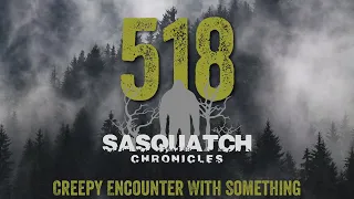 SC EP:518 Creepy Encounter With Something