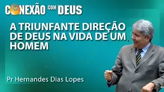 A triunfante direção de Deus na vida de um homem - Pr Hernandes Dias Lopes