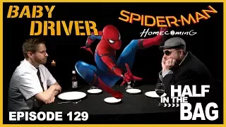 Half in the Bag Episode 129: Baby Driver and Spider-man: Homecoming