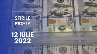 Știrile PRO TV - 12 iulie 2022