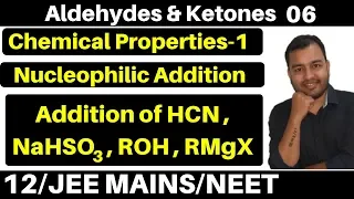 Aldehydes & Ketones 06 : Properties -1 :Nucleophilic Addition - Addition of HCN ,Alcohols  JEE/NEET