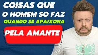 ele está me traindo | Coisas que o homem só faz quando se apaixona pela amante