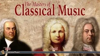 Bach, Vivaldi, Händel - The Masters of Classical Music