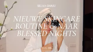 NIEUWE SKINCARE ROUTINE & NAAR BLESSED NIGHTS | SELMA OMARI VLOG 386