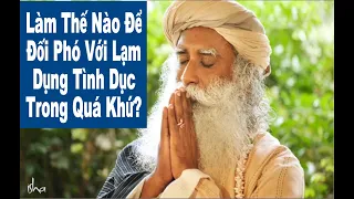 #40. Làm Thế Nào Để Đối Phó Với Lạm Dụng Tình Dục Trong Quá Khứ? | Sadhguru