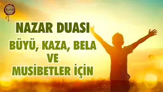 Nazar Duası Büyü Kaza Bela ve Musibetlerden Sizi ve Çocuklarınızı Korur