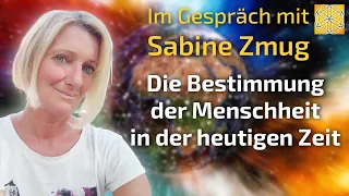 Die Bestimmung der Menschheit in der heutigen Zeit - Sabine Zmug im Gespräch