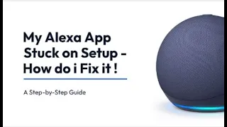 My Alexa app Stuck on Setup - How do i Fix it