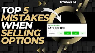 EP. 43: TOP 5 MISTAKES MADE WHEN SELLING OPTIONS