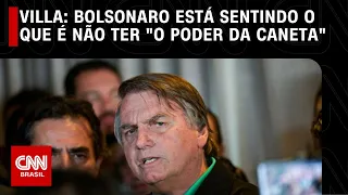 Villa: Bolsonaro está sentindo o que é não ter "o poder da caneta" | CNN NOVO DIA
