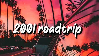 2001 roadtrip mix ~nostalgia playlist