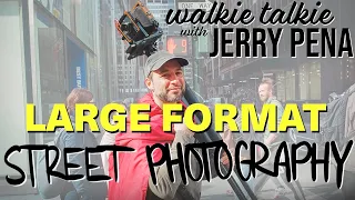 a day of Large Format street photography // Walkie Talkie with Jerry Pena