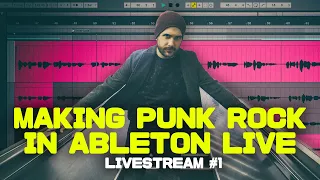 Making Punk Rock In Ableton Live - LIVESTREAM #1.1 - NOW IT SHALL WORK!