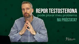 Repor testosterona pode piorar meu problema na próstata?